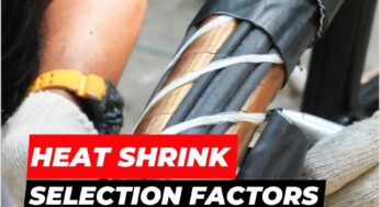 Selecting Heat Shrink Products? 5 Key Factors You Should Know